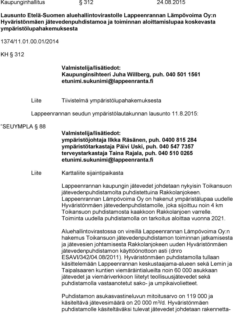 01/2014 KH 312 Valmistelija/lisätiedot: Kaupunginsihteeri Juha Willberg, puh. 040 501 1561 etunimi.sukunimi@lappeenranta.