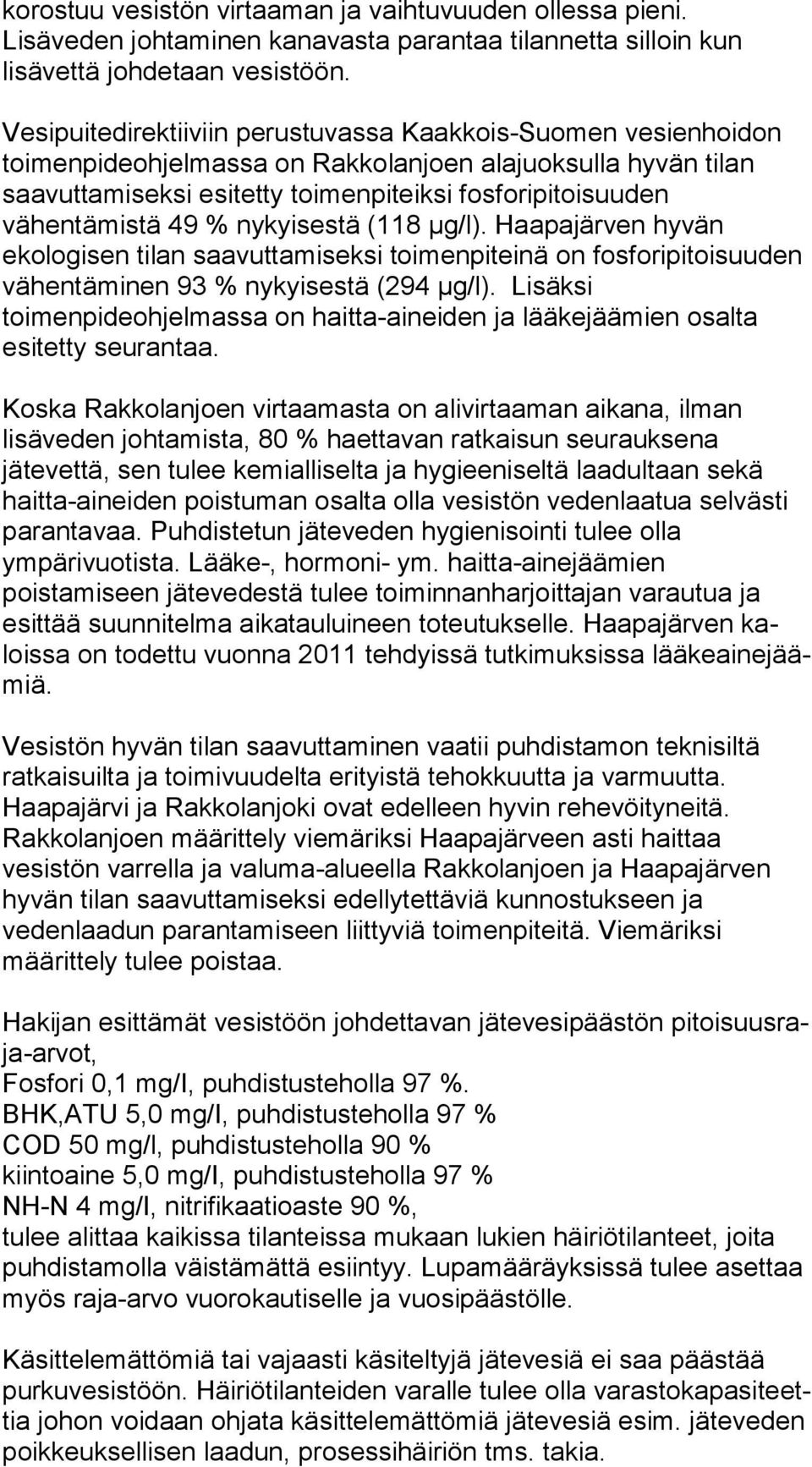 vähentämistä 49 % nykyisestä (118 µg/l). Haa pa jär ven hyvän ekologisen tilan saavuttamiseksi toimenpiteinä on fosforipitoisuuden vähentäminen 93 % nykyisestä (294 µg/l).