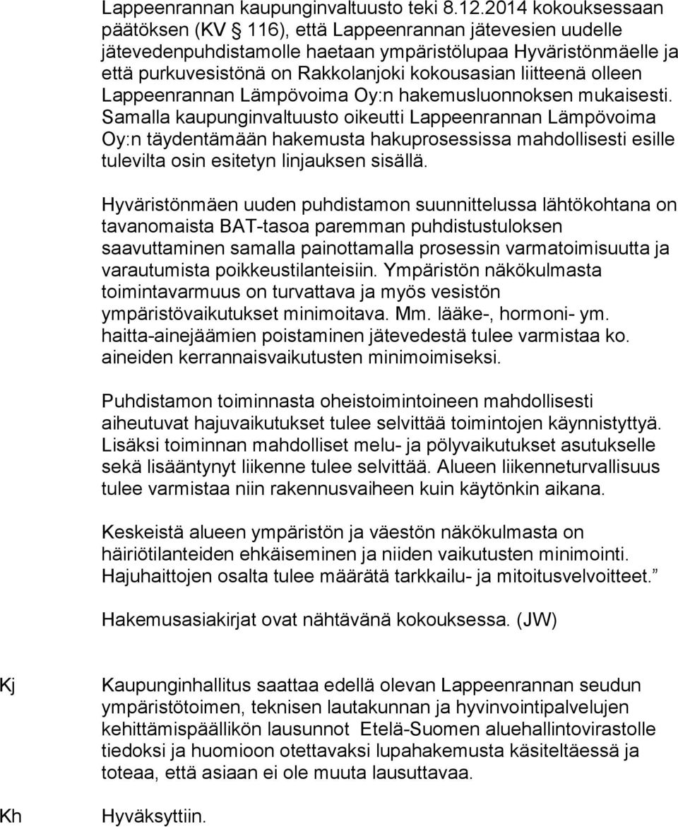 liitteenä olleen Lappeenrannan Lämpövoima Oy:n hakemusluonnoksen mukaisesti.