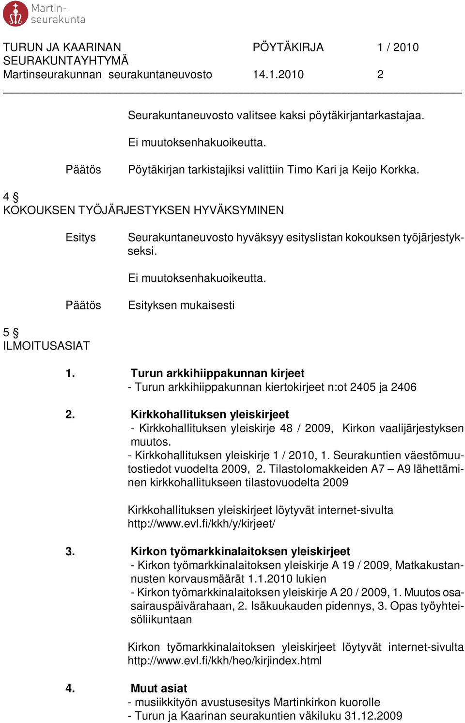 Turun arkkihiippakunnan kirjeet - Turun arkkihiippakunnan kiertokirjeet n:ot 2405 ja 2406 2. Kirkkohallituksen yleiskirjeet - Kirkkohallituksen yleiskirje 48 / 2009, Kirkon vaalijärjestyksen muutos.