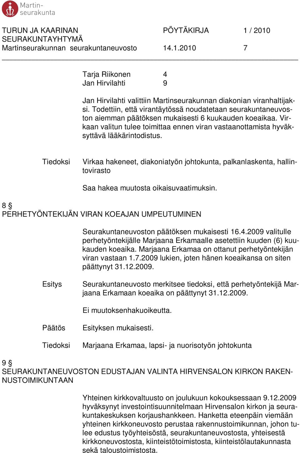 Virkaan valitun tulee toimittaa ennen viran vastaanottamista hyväksyttävä lääkärintodistus.