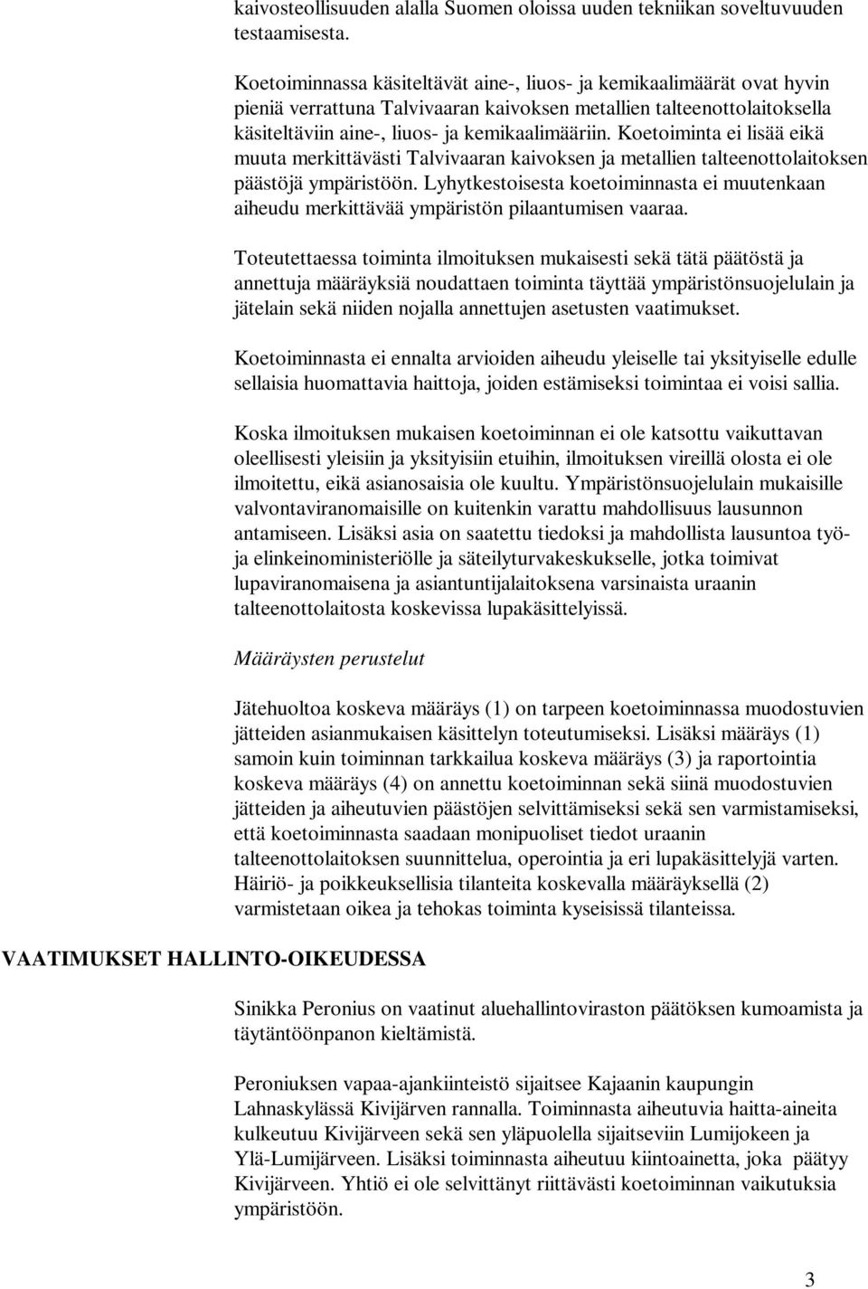Koetoiminta ei lisää eikä muuta merkittävästi Talvivaaran kaivoksen ja metallien talteenottolaitoksen päästöjä ympäristöön.