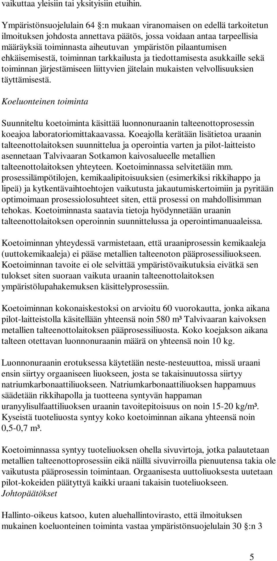 pilaantumisen ehkäisemisestä, toiminnan tarkkailusta ja tiedottamisesta asukkaille sekä toiminnan järjestämiseen liittyvien jätelain mukaisten velvollisuuksien täyttämisestä.