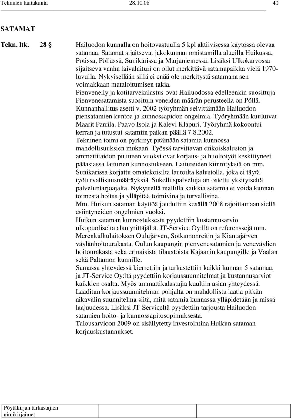 Lisäksi Ulkokarvossa sijaitseva vanha laivalaituri on ollut merkittävä satamapaikka vielä 1970- luvulla. Nykyisellään sillä ei enää ole merkitystä satamana sen voimakkaan mataloitumisen takia.