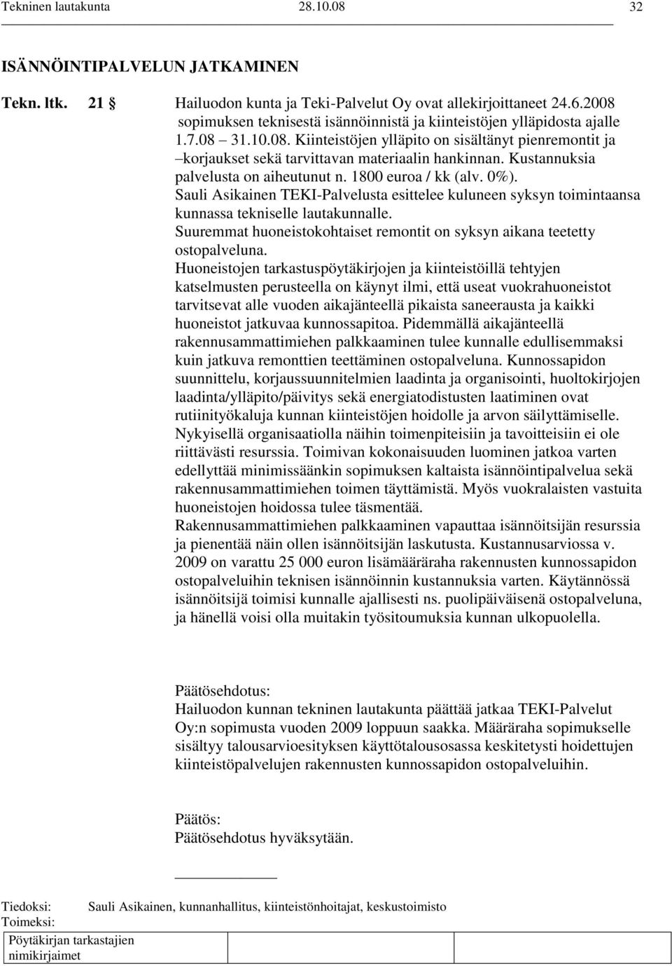 Sauli Asikainen TEKI-Palvelusta esittelee kuluneen syksyn toimintaansa kunnassa tekniselle lautakunnalle. Suuremmat huoneistokohtaiset remontit on syksyn aikana teetetty ostopalveluna.