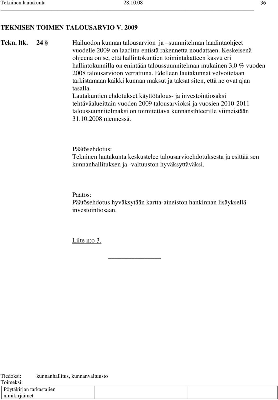 Edelleen lautakunnat velvoitetaan tarkistamaan kaikki kunnan maksut ja taksat siten, että ne ovat ajan tasalla.
