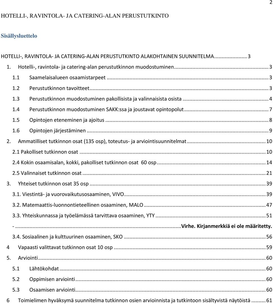 .. 4 1.4 Perustutkinnon muodostuminen SAKK:ssa ja joustavat opintopolut... 7 1.5 Opintojen eteneminen ja ajoitus... 8 1.6 Opintojen järjestäminen... 9 2.