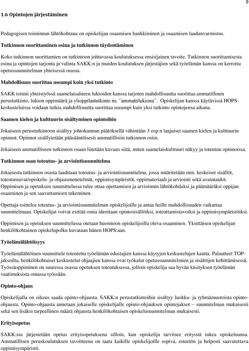 Tutkinnon suorittamisesta osina ja opintojen tarjonta ja valinta SAKK:n ja muiden koulutuksen järjestäjien sekä työelämän kanssa on kerrottu opetussuunnitelman yhteisessä osassa.