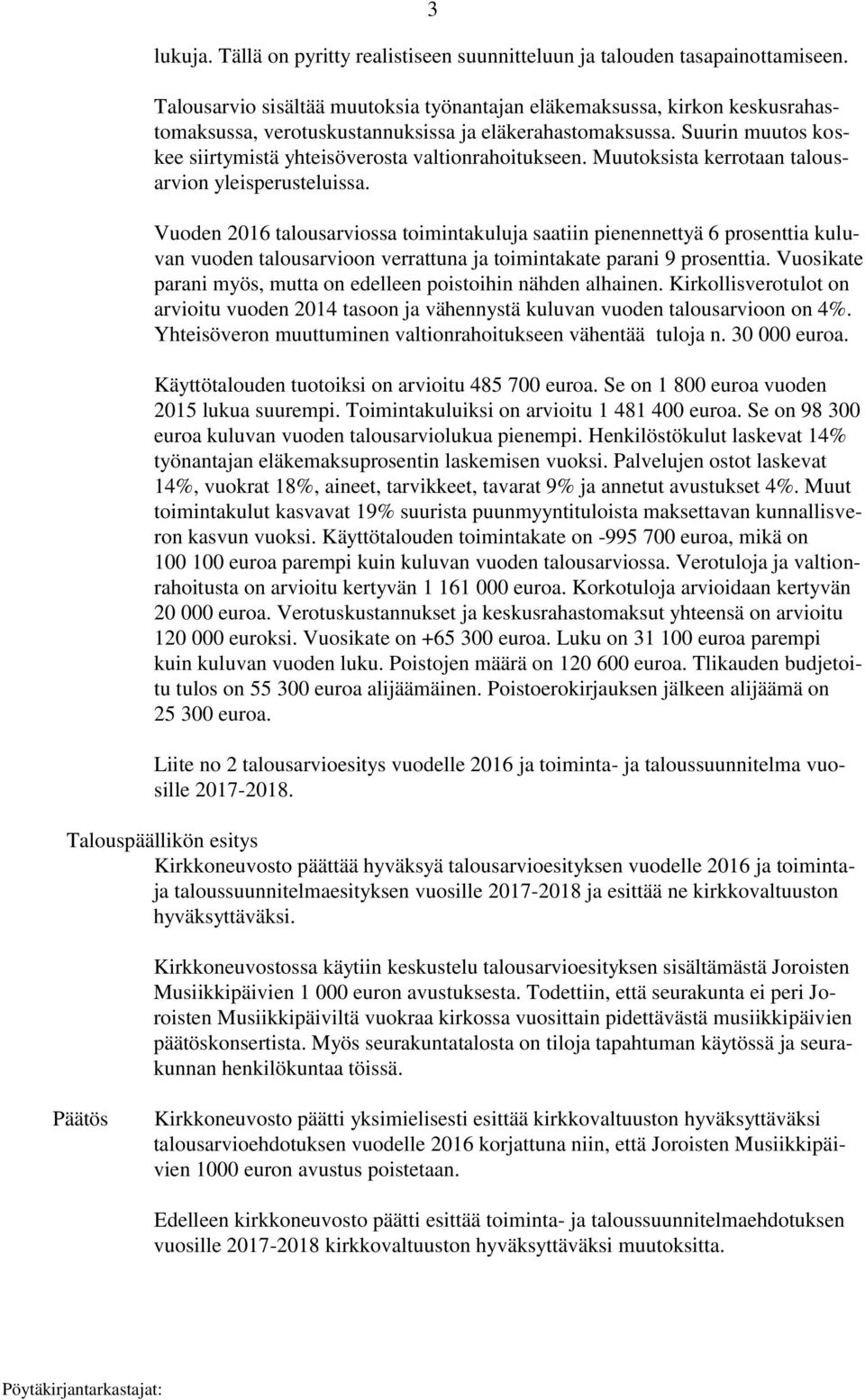 Suurin muutos koskee siirtymistä yhteisöverosta valtionrahoitukseen. Muutoksista kerrotaan talousarvion yleisperusteluissa.