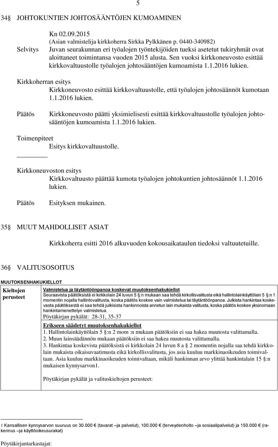 Sen vuoksi kirkkoneuvosto esittää kirkkovaltuustolle työalojen johtosääntöjen kumoamista 1.1.2016 lukien.