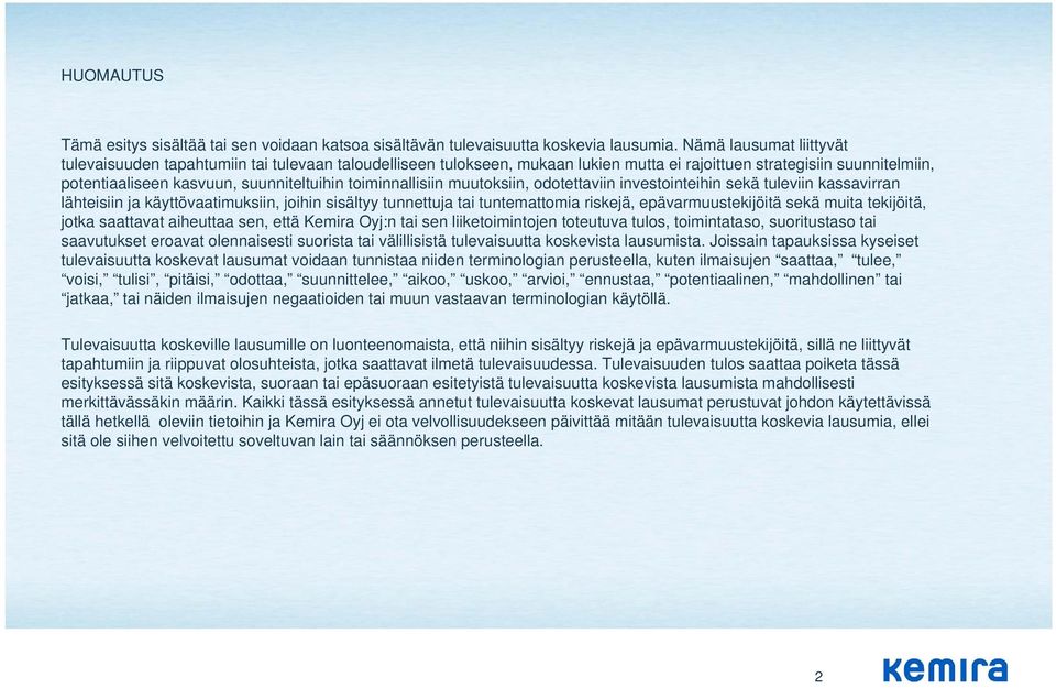 toiminnallisiin muutoksiin, odotettaviin investointeihin sekä tuleviin kassavirran lähteisiin ja käyttövaatimuksiin, joihin sisältyy tunnettuja tai tuntemattomia riskejä, epävarmuustekijöitä sekä