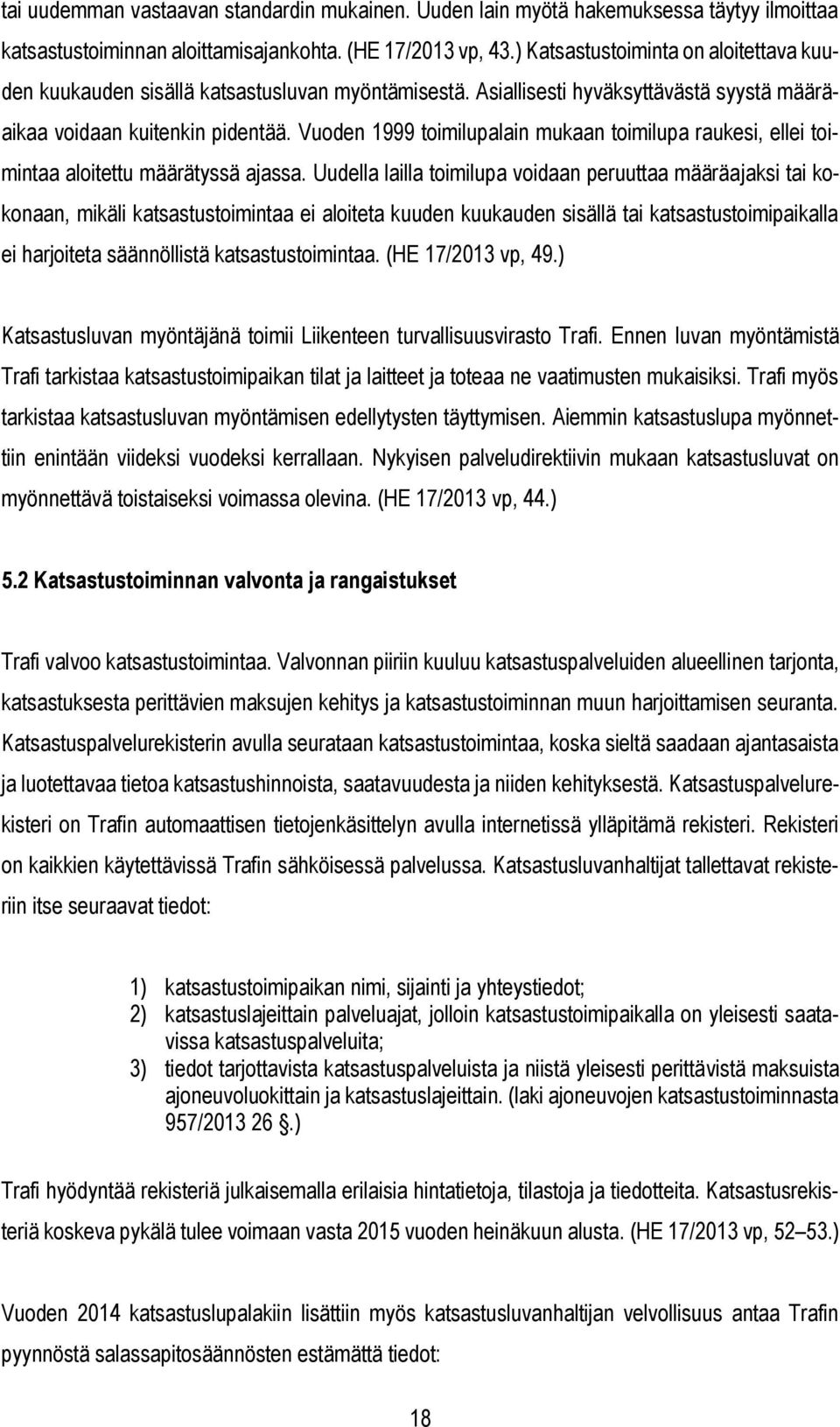 Vuoden 1999 toimilupalain mukaan toimilupa raukesi, ellei toimintaa aloitettu määrätyssä ajassa.