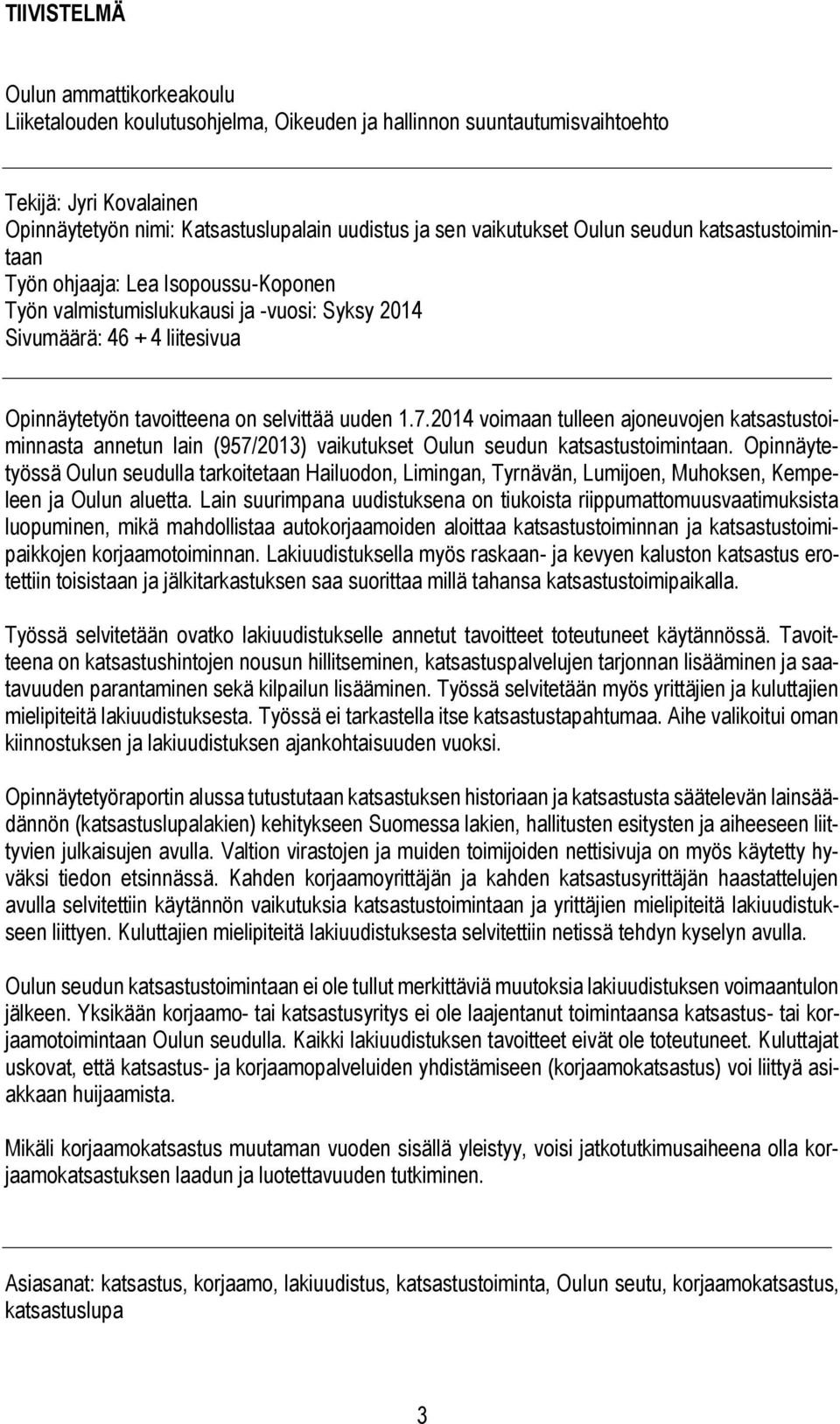 uuden 1.7.2014 voimaan tulleen ajoneuvojen katsastustoiminnasta annetun lain (957/2013) vaikutukset Oulun seudun katsastustoimintaan.