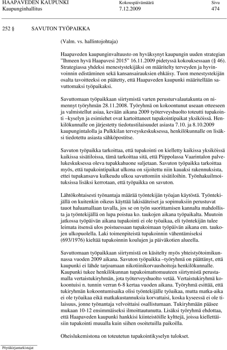 Tuon menestystekijän osalta tavoitteeksi on päätetty, että Haapaveden kaupunki määritellään savuttomaksi työpaikaksi.