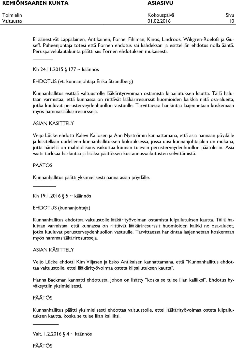 kunnanjohtaja Erika Strandberg) Kunnanhallitus esittää valtuustolle lääkärityövoiman ostamista kilpailutuksen kautta.