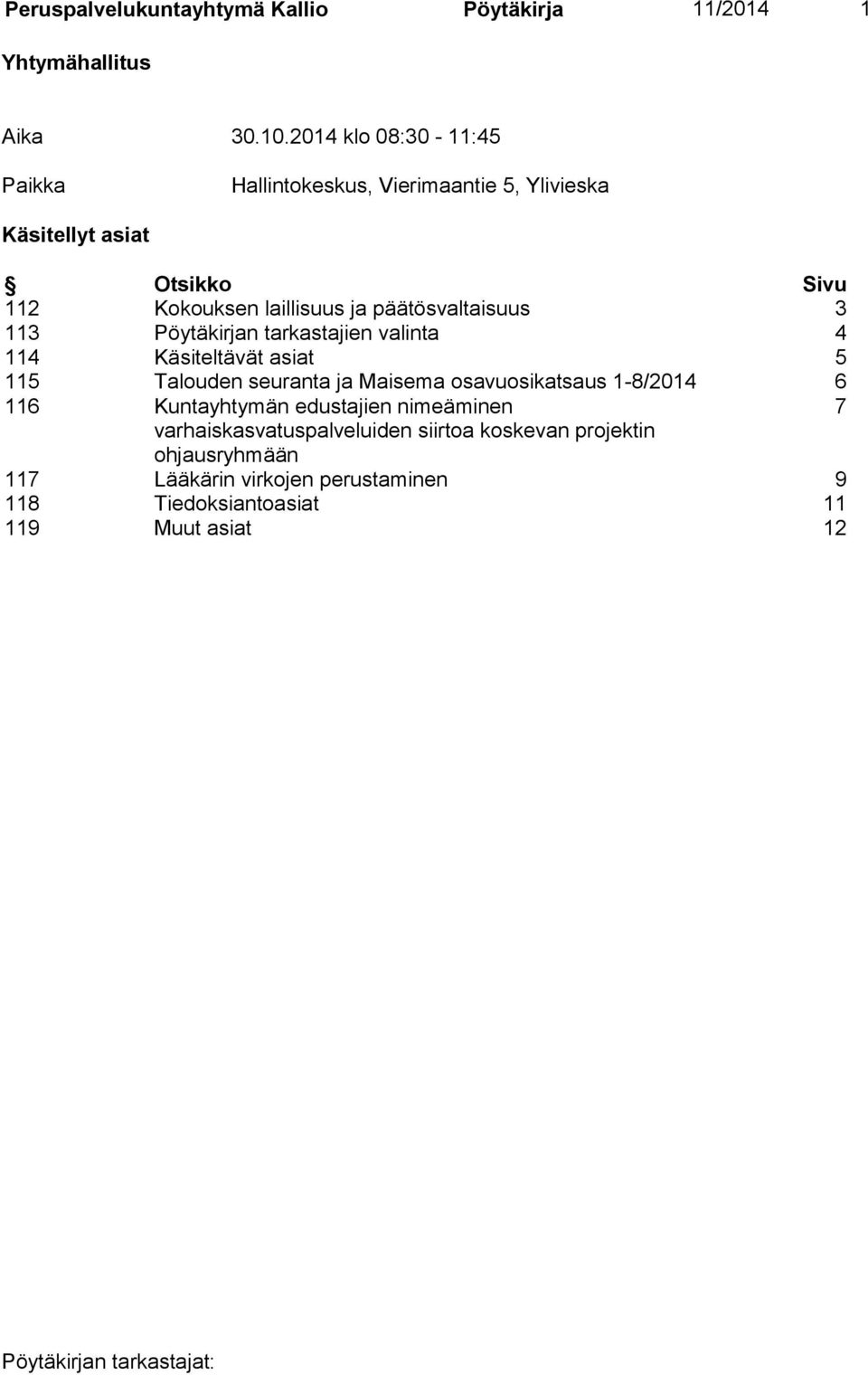 päätösvaltaisuus 3 113 Pöytäkirjan tarkastajien valinta 4 114 Käsiteltävät asiat 5 115 Talouden seuranta ja Maisema osavuosikatsaus