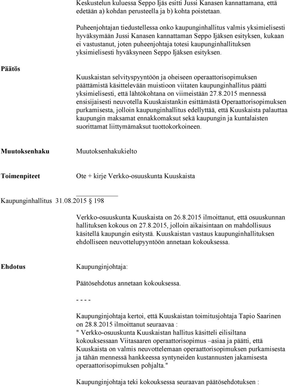 kaupunginhallituksen yksimielisesti hyväksyneen Seppo Ijäksen esityksen.