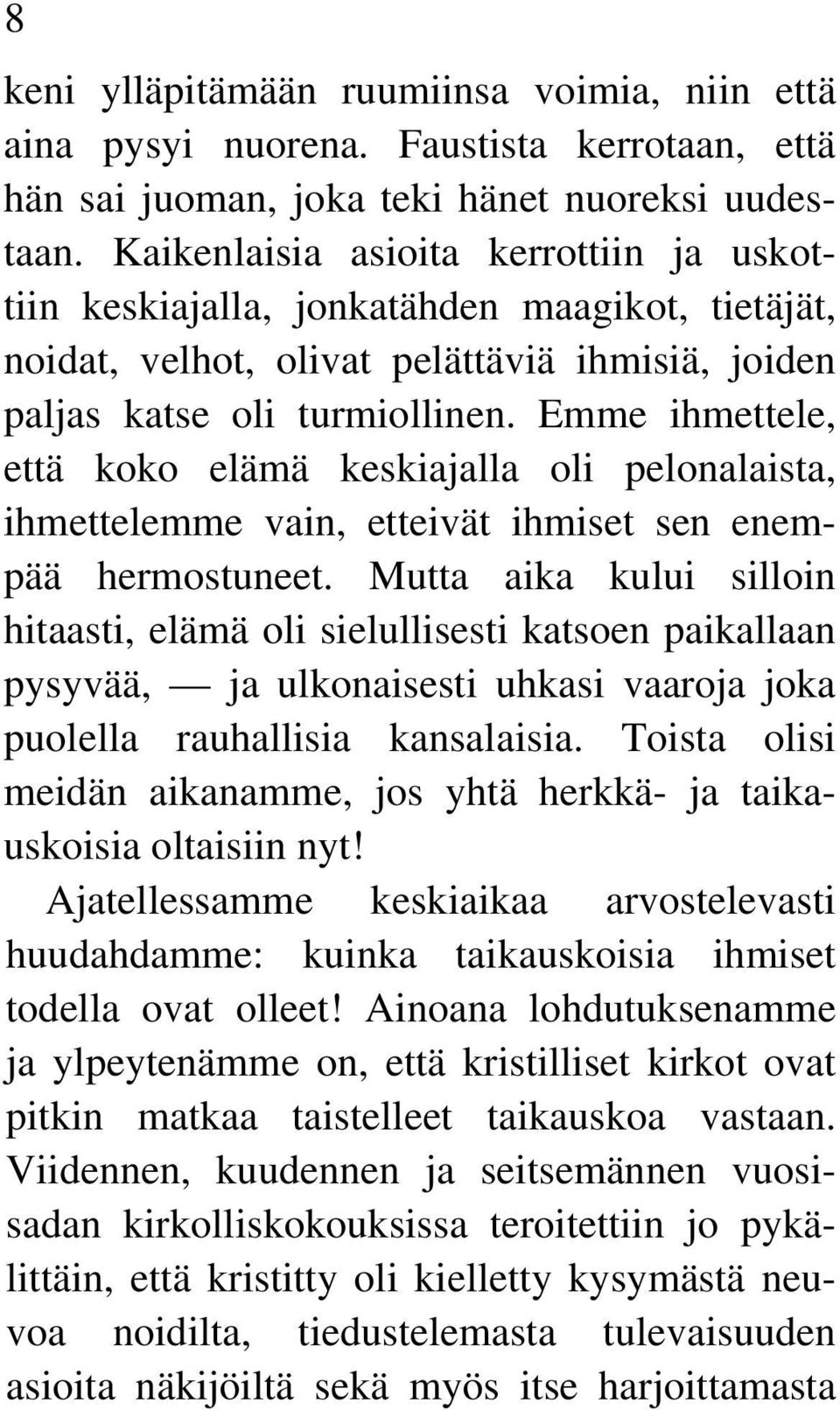 Emme ihmettele, että koko elämä keskiajalla oli pelonalaista, ihmettelemme vain, etteivät ihmiset sen enempää hermostuneet.