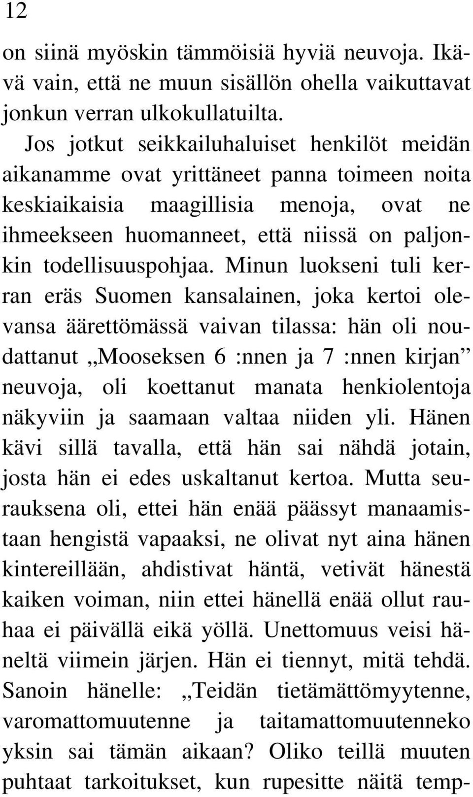 Minun luokseni tuli kerran eräs Suomen kansalainen, joka kertoi olevansa äärettömässä vaivan tilassa: hän oli noudattanut Mooseksen 6 :nnen ja 7 :nnen kirjan neuvoja, oli koettanut manata