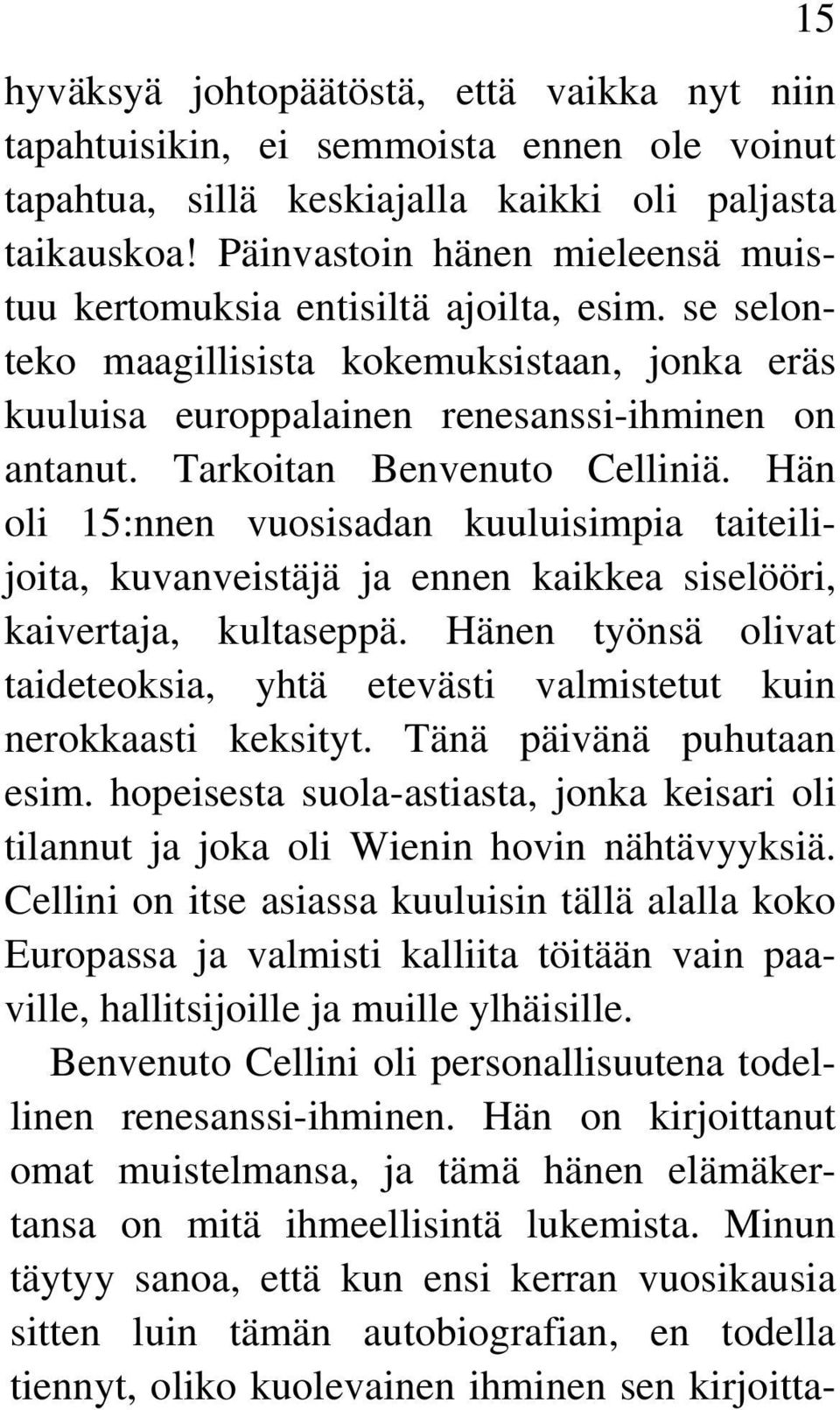 Tarkoitan Benvenuto Celliniä. Hän oli 15:nnen vuosisadan kuuluisimpia taiteilijoita, kuvanveistäjä ja ennen kaikkea siselööri, kaivertaja, kultaseppä.