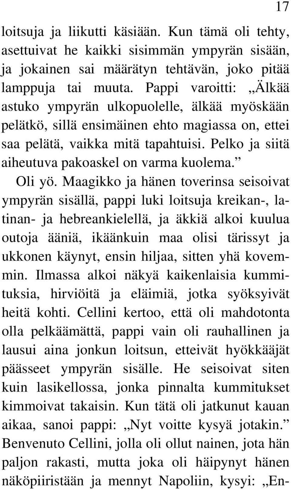 Pelko ja siitä aiheutuva pakoaskel on varma kuolema. Oli yö.