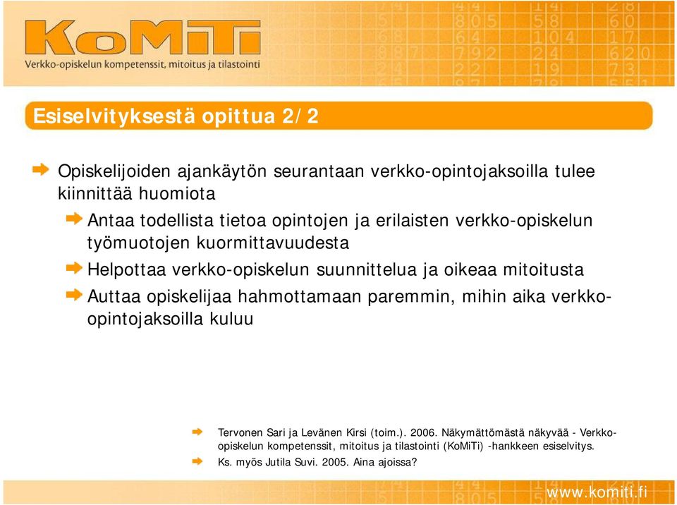 mitoitusta Auttaa opiskelijaa hahmottamaan paremmin, mihin aika verkkoopintojaksoilla kuluu Tervonen Sari ja Levänen Kirsi (toim.). 2006.
