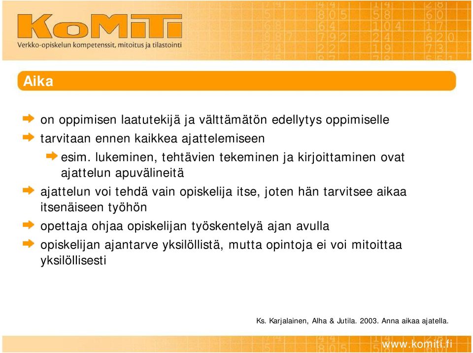 itse, joten hän tarvitsee aikaa itsenäiseen työhön opettaja ohjaa opiskelijan työskentelyä ajan avulla opiskelijan