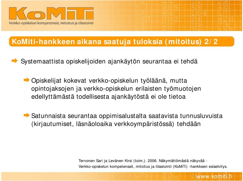 tietoa Satunnaista seurantaa oppimisalustalta saatavista tunnusluvuista (kirjautumiset, läsnäoloaika verkkoympäristössä) tehdään Tervonen
