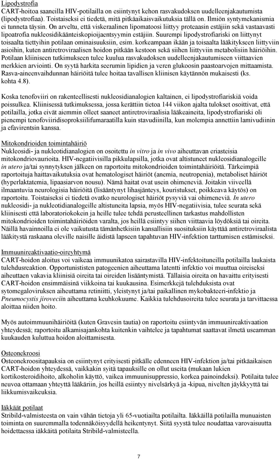 Suurempi lipodystrofiariski on liittynyt toisaalta tiettyihin potilaan ominaisuuksiin, esim.