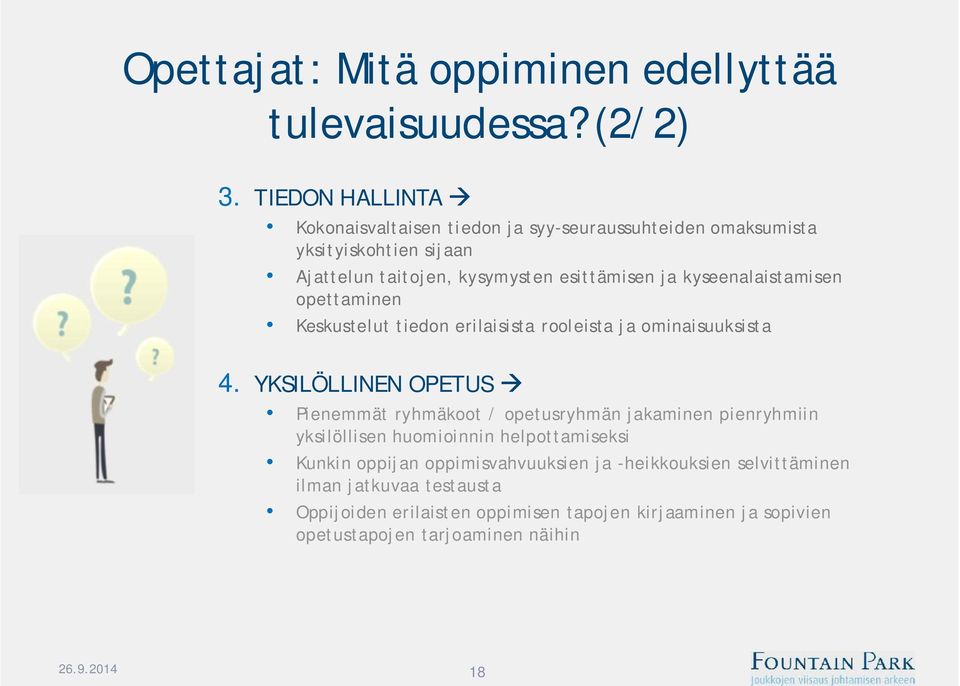 kyseenalaistamisen opettaminen Keskustelut tiedon erilaisista rooleista ja ominaisuuksista 4.