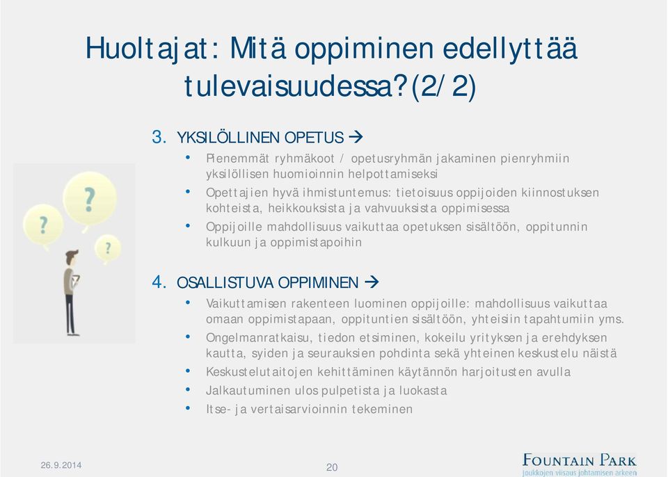 heikkouksista ja vahvuuksista oppimisessa Oppijoille mahdollisuus vaikuttaa opetuksen sisältöön, oppitunnin kulkuun ja oppimistapoihin 4.