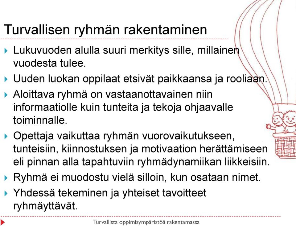 Aloittava ryhmä on vastaanottavainen niin informaatiolle kuin tunteita ja tekoja ohjaavalle toiminnalle.