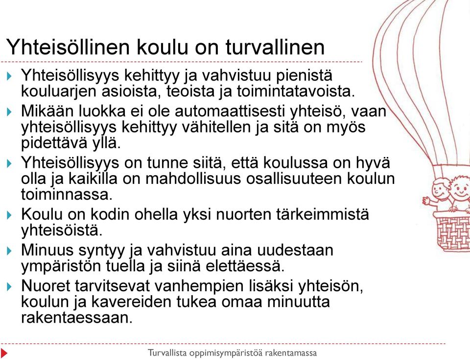 Yhteisöllisyys on tunne siitä, että koulussa on hyvä olla ja kaikilla on mahdollisuus osallisuuteen koulun toiminnassa.