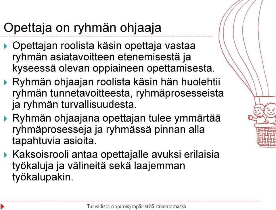 Ryhmän ohjaajan roolista käsin hän huolehtii ryhmän tunnetavoitteesta, ryhmäprosesseista ja ryhmän turvallisuudesta.