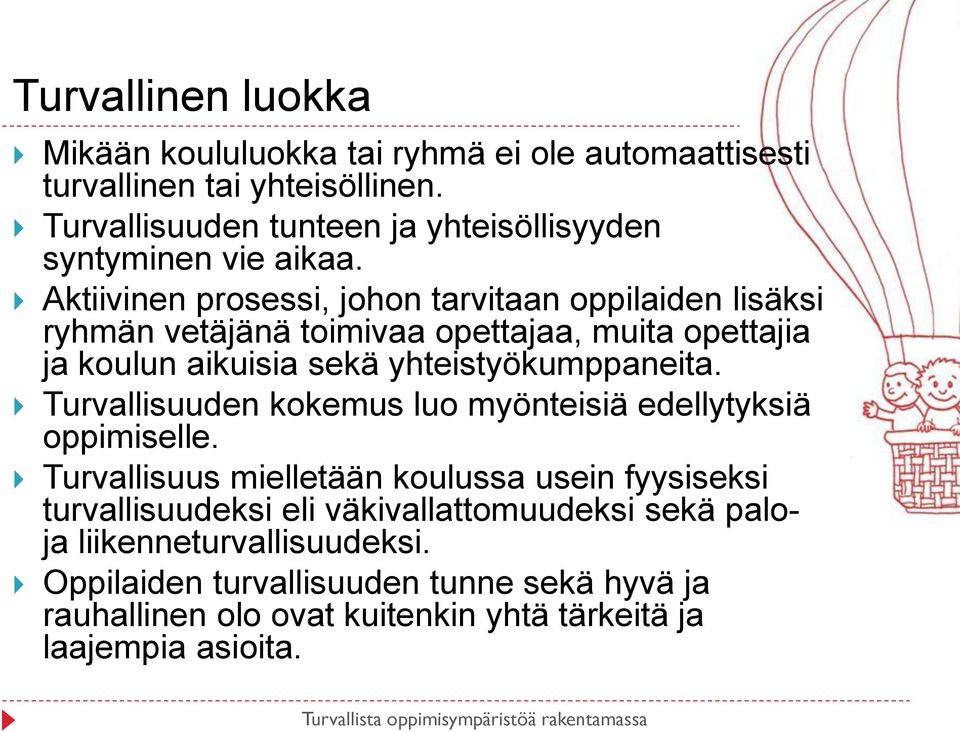 Aktiivinen prosessi, johon tarvitaan oppilaiden lisäksi ryhmän vetäjänä toimivaa opettajaa, muita opettajia ja koulun aikuisia sekä yhteistyökumppaneita.