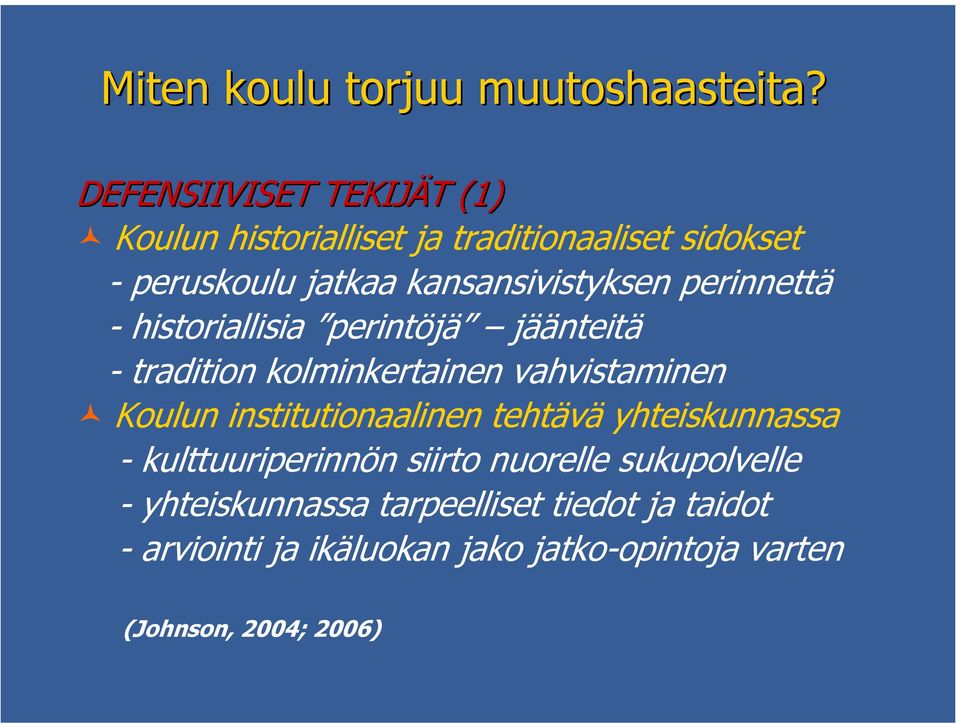 perinnettä - historiallisia perintöjä jäänteitä - tradition kolminkertainen vahvistaminen Koulun