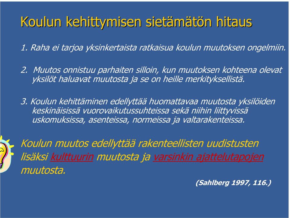 Koulun kehittäminen edellyttää huomattavaa muutosta yksilöiden keskinäisissä vuorovaikutussuhteissa sekä niihin liittyvissä uskomuksissa,