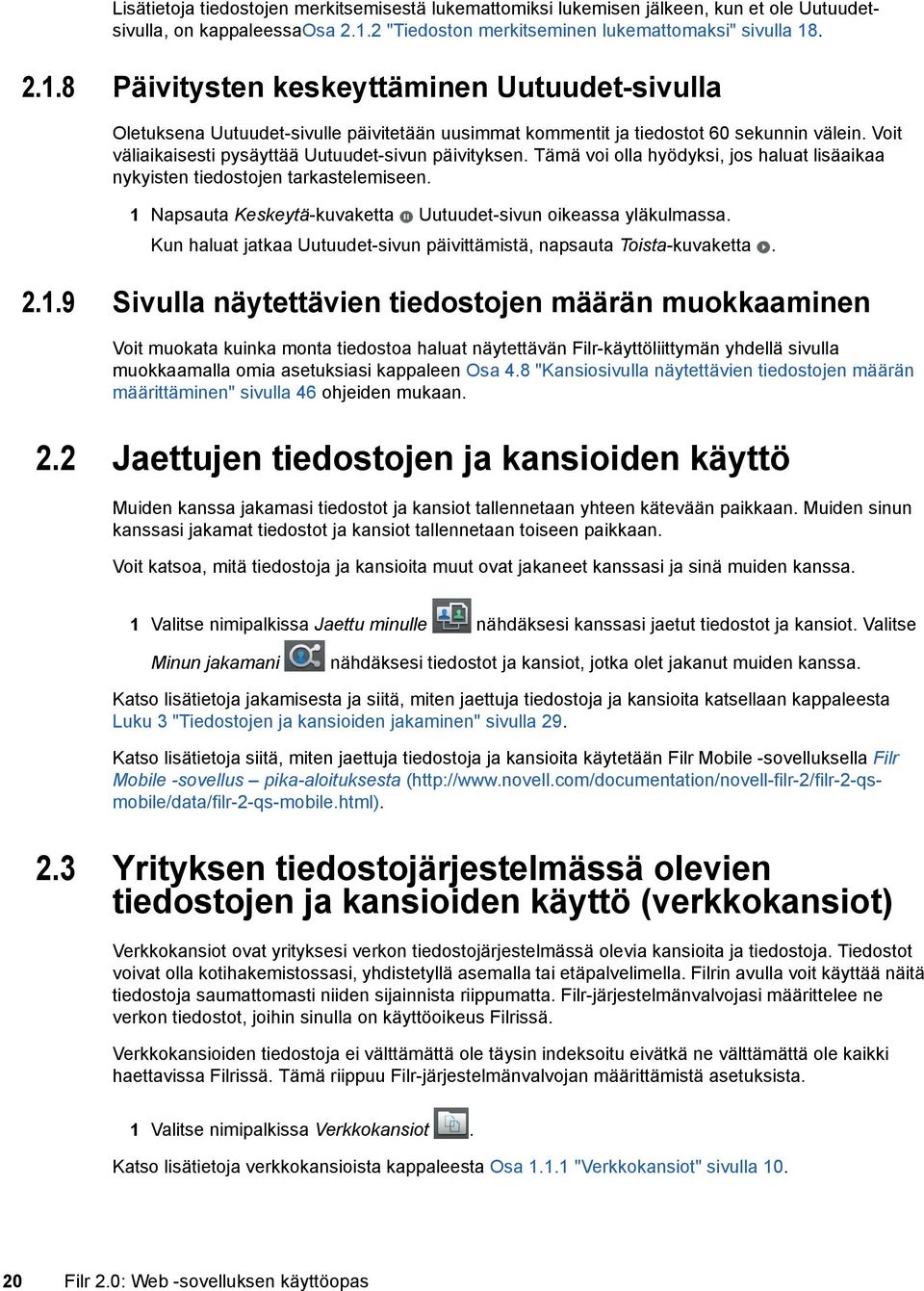 Voit väliaikaisesti pysäyttää Uutuudet-sivun päivityksen. Tämä voi olla hyödyksi, jos haluat lisäaikaa nykyisten tiedostojen tarkastelemiseen.