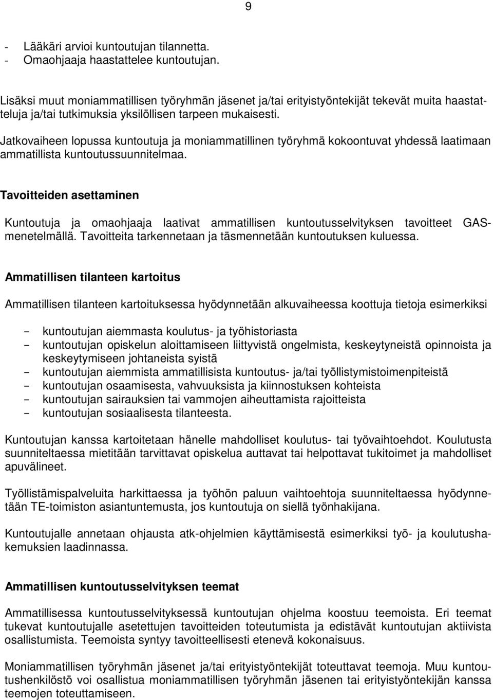 Jatkovaiheen lopussa kuntoutuja ja moniammatillinen työryhmä kokoontuvat yhdessä laatimaan ammatillista kuntoutussuunnitelmaa.