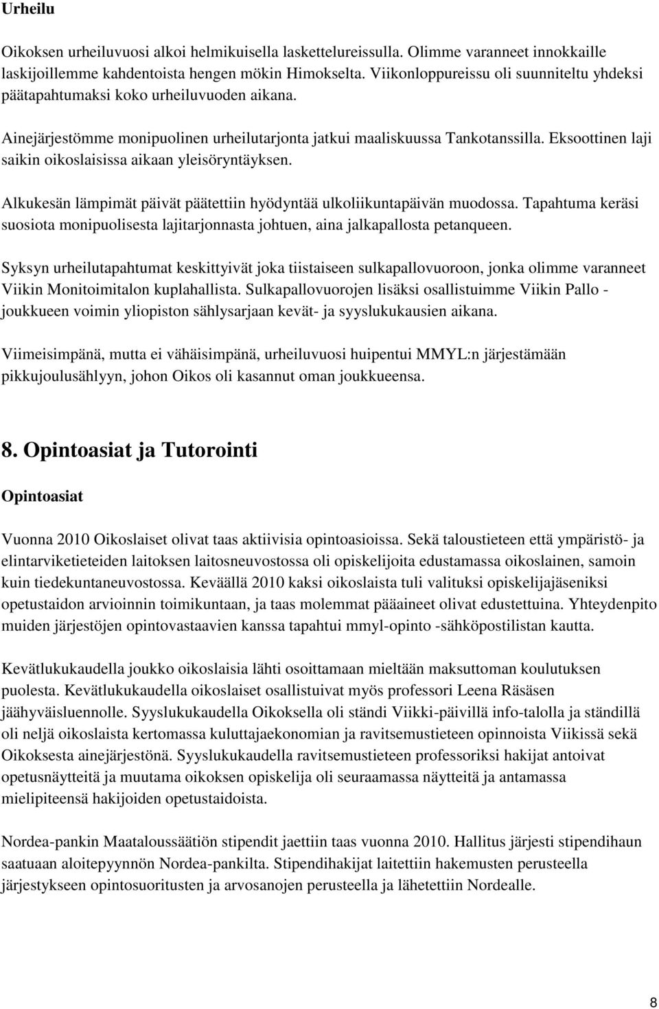 Eksoottinen laji saikin oikoslaisissa aikaan yleisöryntäyksen. Alkukesän lämpimät päivät päätettiin hyödyntää ulkoliikuntapäivän muodossa.
