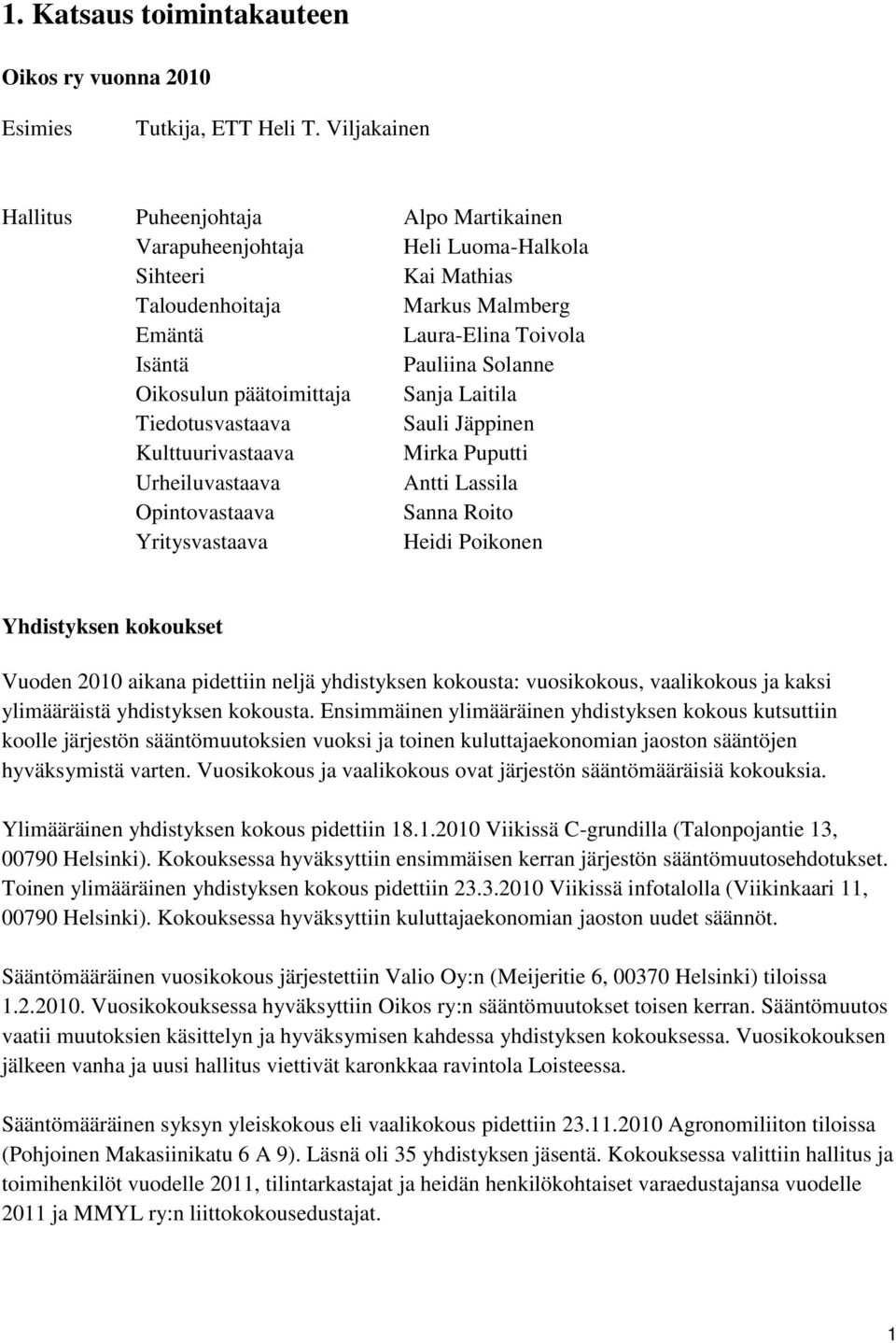 Oikosulun päätoimittaja Sanja Laitila Tiedotusvastaava Sauli Jäppinen Kulttuurivastaava Mirka Puputti Urheiluvastaava Antti Lassila Opintovastaava Sanna Roito Yritysvastaava Heidi Poikonen