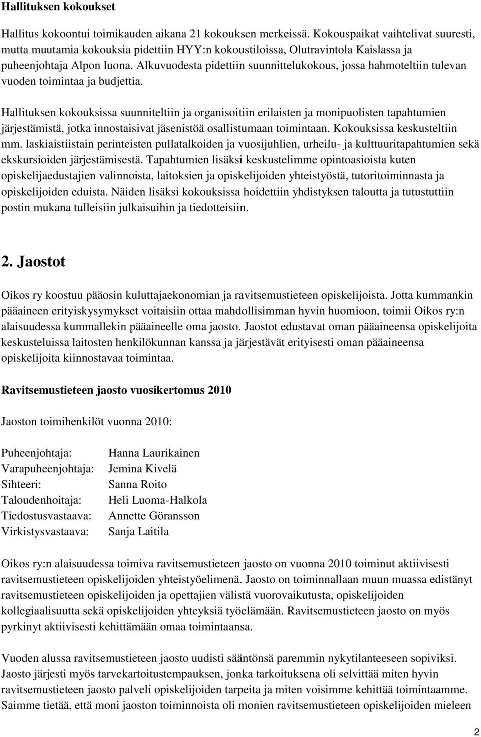 Alkuvuodesta pidettiin suunnittelukokous, jossa hahmoteltiin tulevan vuoden toimintaa ja budjettia.