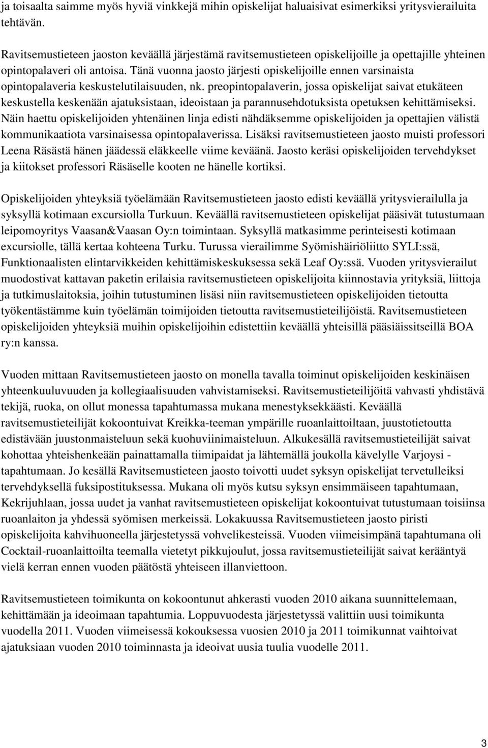 Tänä vuonna jaosto järjesti opiskelijoille ennen varsinaista opintopalaveria keskustelutilaisuuden, nk.