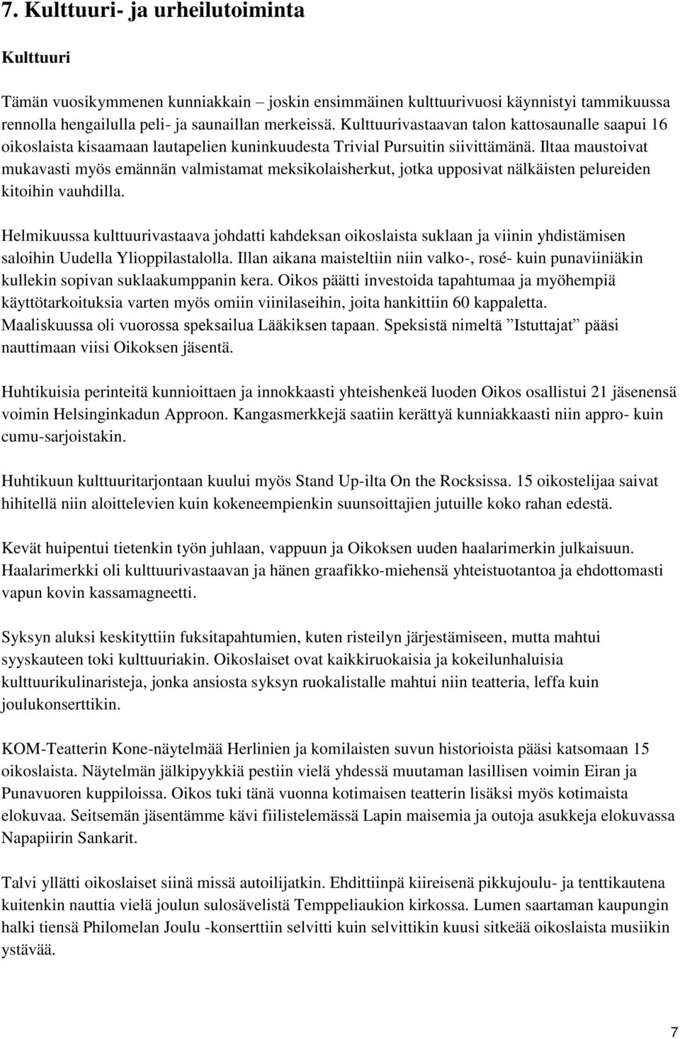 Iltaa maustoivat mukavasti myös emännän valmistamat meksikolaisherkut, jotka upposivat nälkäisten pelureiden kitoihin vauhdilla.