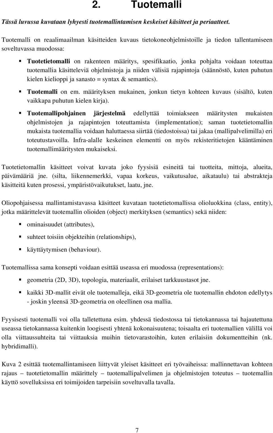 toteuttaa tuotemallia käsitteleviä ohjelmistoja ja niiden välisiä rajapintoja (säännöstö, kuten puhutun kielen kielioppi ja sanasto = syntax & semantics). Tuotemalli on em.