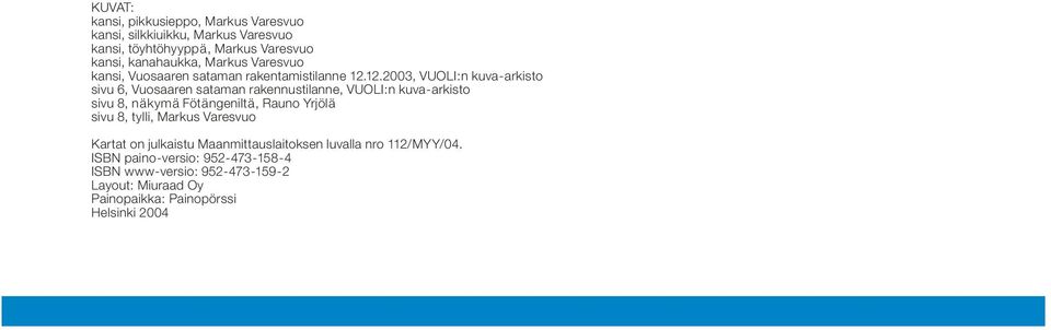 12.2003, VUOLI:n kuva-arkisto sivu 6, Vuosaaren sataman rakennustilanne, VUOLI:n kuva-arkisto sivu 8, näkymä Fötängeniltä, Rauno Yrjölä