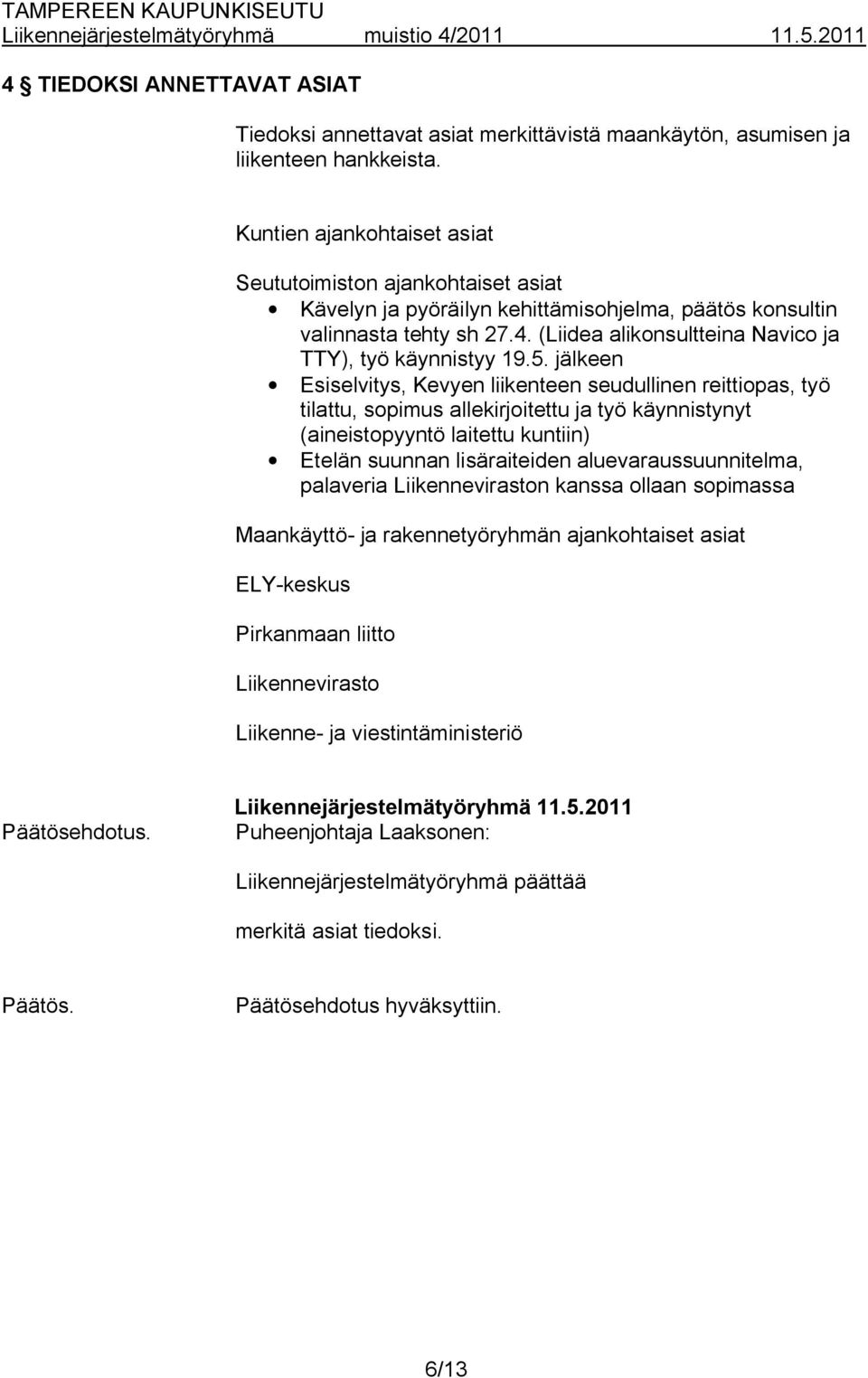 (Liidea alikonsultteina Navico ja TTY), työ käynnistyy 19.5.