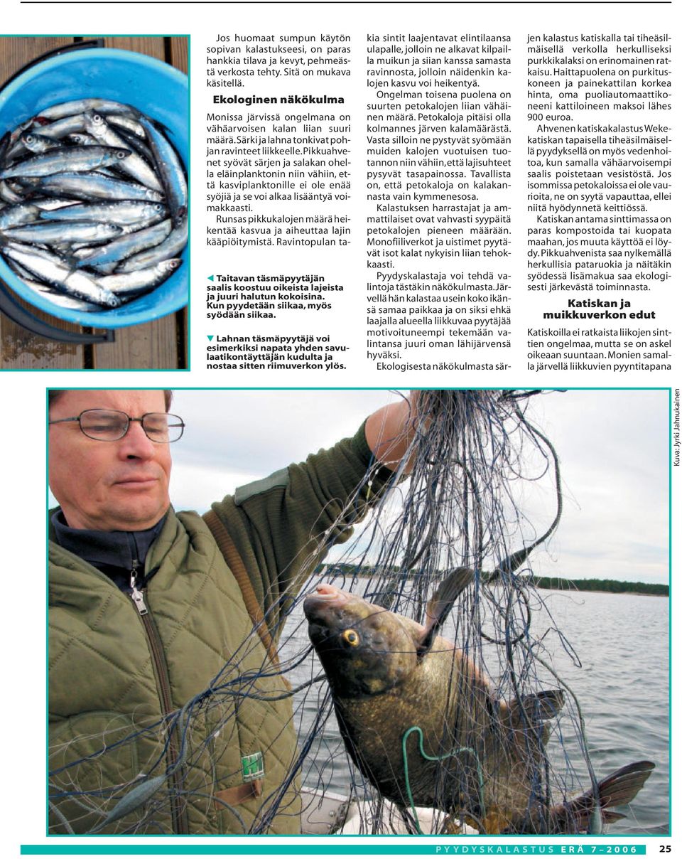 Jos huomaat sumpun käytön sopivan kalastukseesi, on paras hankkia tilava ja kevyt, pehmeästä verkosta tehty. Sitä on mukava käsitellä.