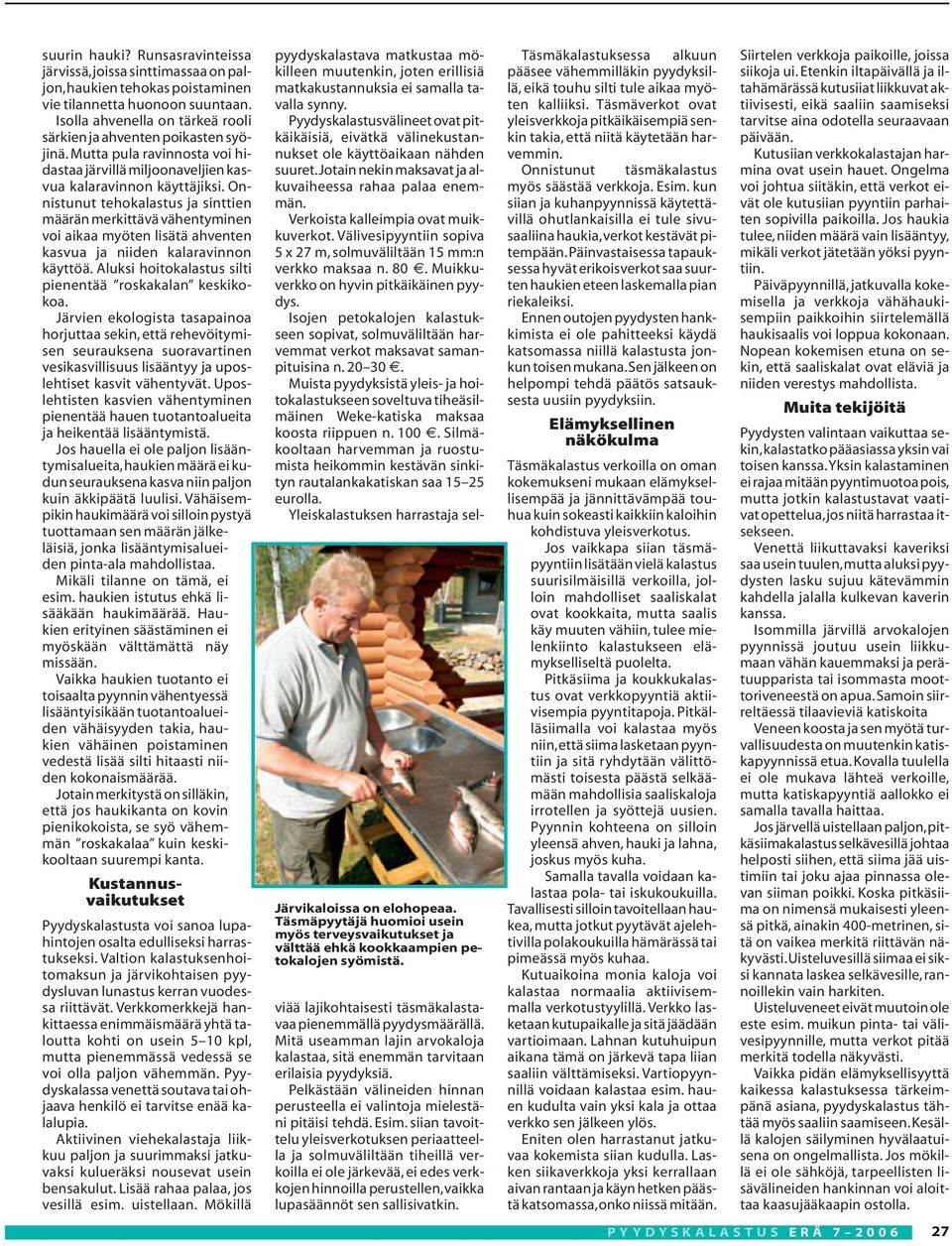 Onnistunut tehokalastus ja sinttien määrän merkittävä vähentyminen voi aikaa myöten lisätä ahventen kasvua ja niiden kalaravinnon käyttöä. Aluksi hoitokalastus silti pienentää roskakalan keskikokoa.