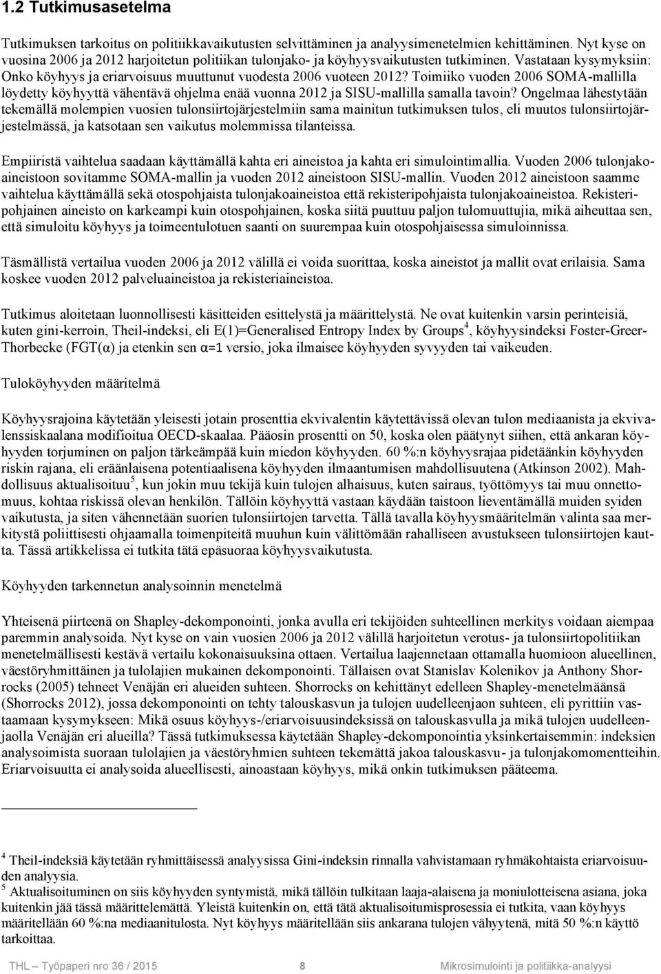 Toimiiko vuoden 2006 SOMA-mallilla löydetty köyhyyttä vähentävä ohjelma enää vuonna 2012 ja SISU-mallilla samalla tavoin?